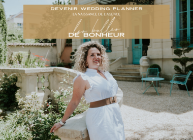 Devenir Wedding Planner : la naissance de l’agence Les Bulles de Bonheur